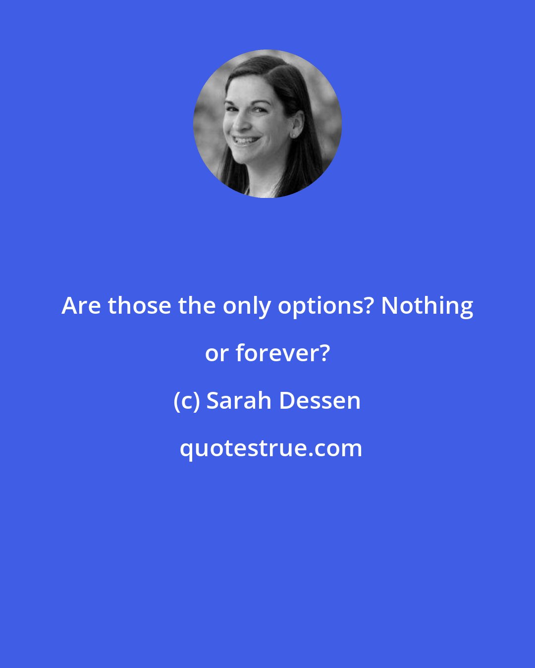 Sarah Dessen: Are those the only options? Nothing or forever?