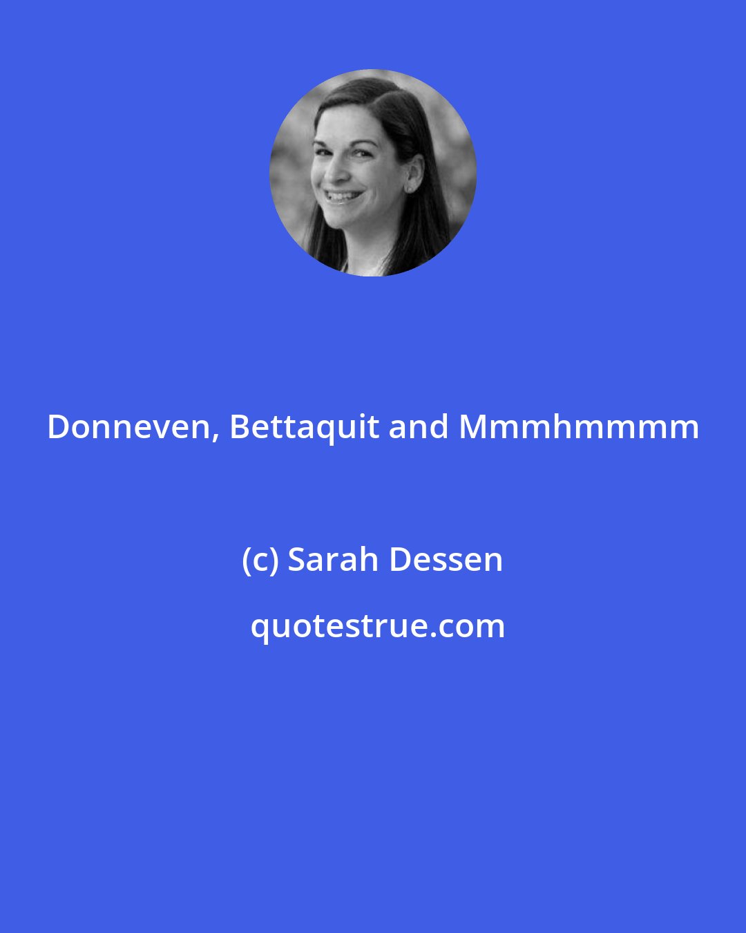 Sarah Dessen: Donneven, Bettaquit and Mmmhmmmm