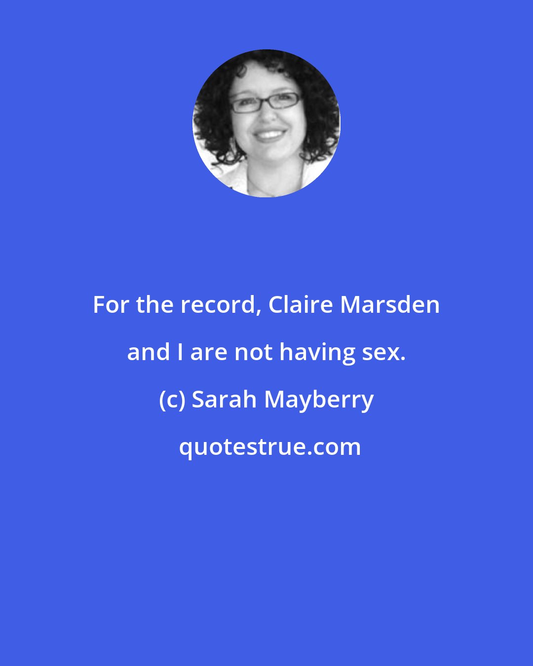 Sarah Mayberry: For the record, Claire Marsden and I are not having sex.