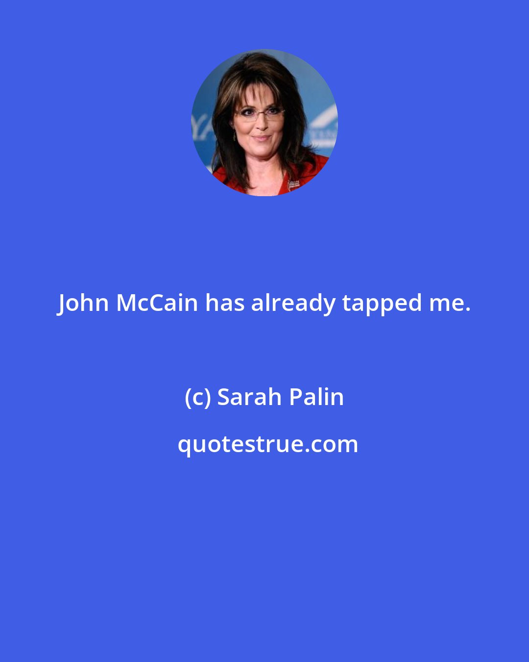 Sarah Palin: John McCain has already tapped me.