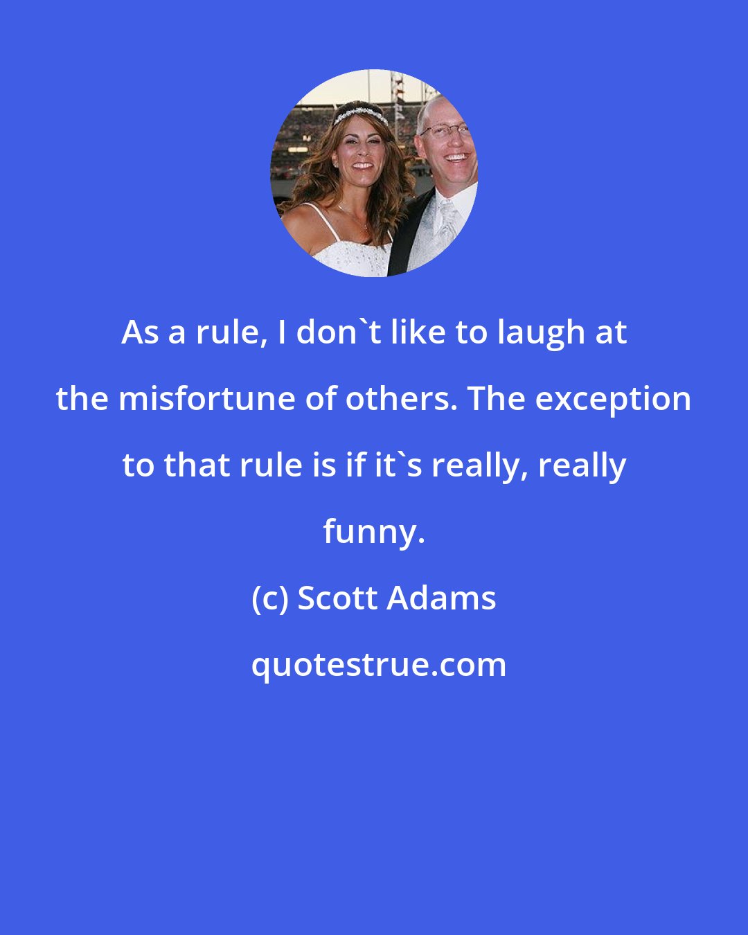 Scott Adams: As a rule, I don't like to laugh at the misfortune of others. The exception to that rule is if it's really, really funny.