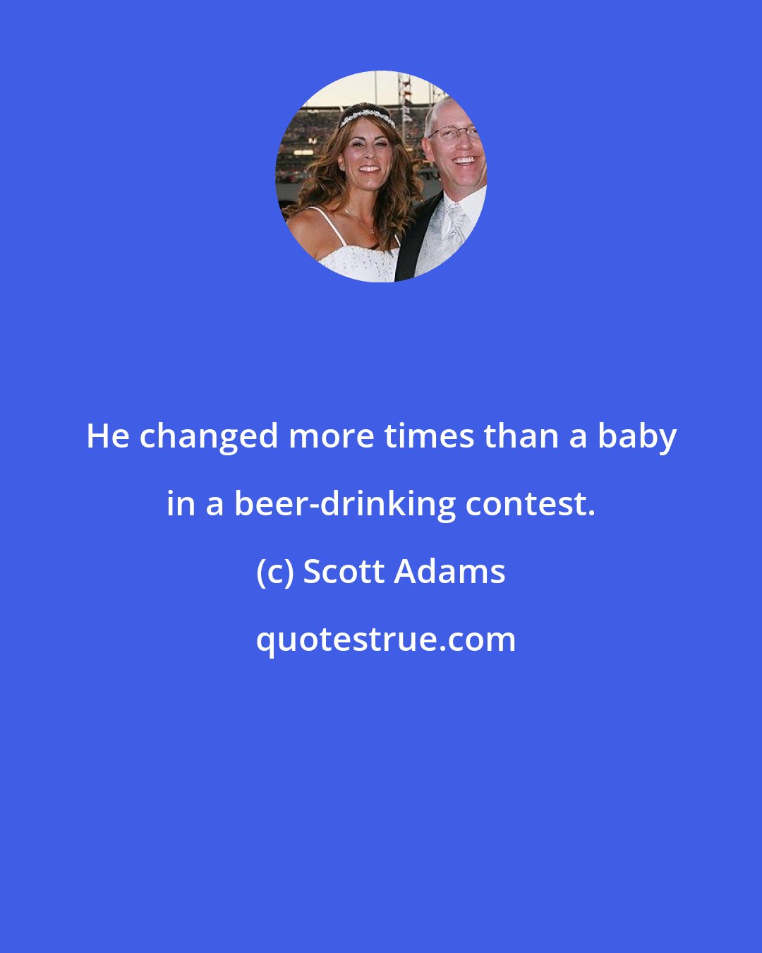 Scott Adams: He changed more times than a baby in a beer-drinking contest.