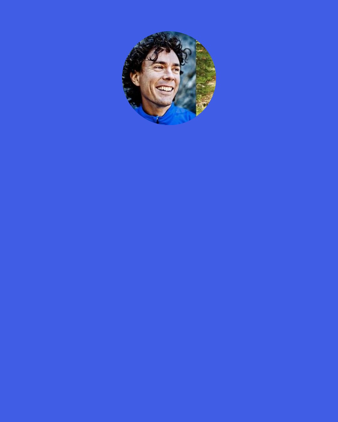 Scott Jurek: Train at your current fitness level, or slightly above — not where you want to be.