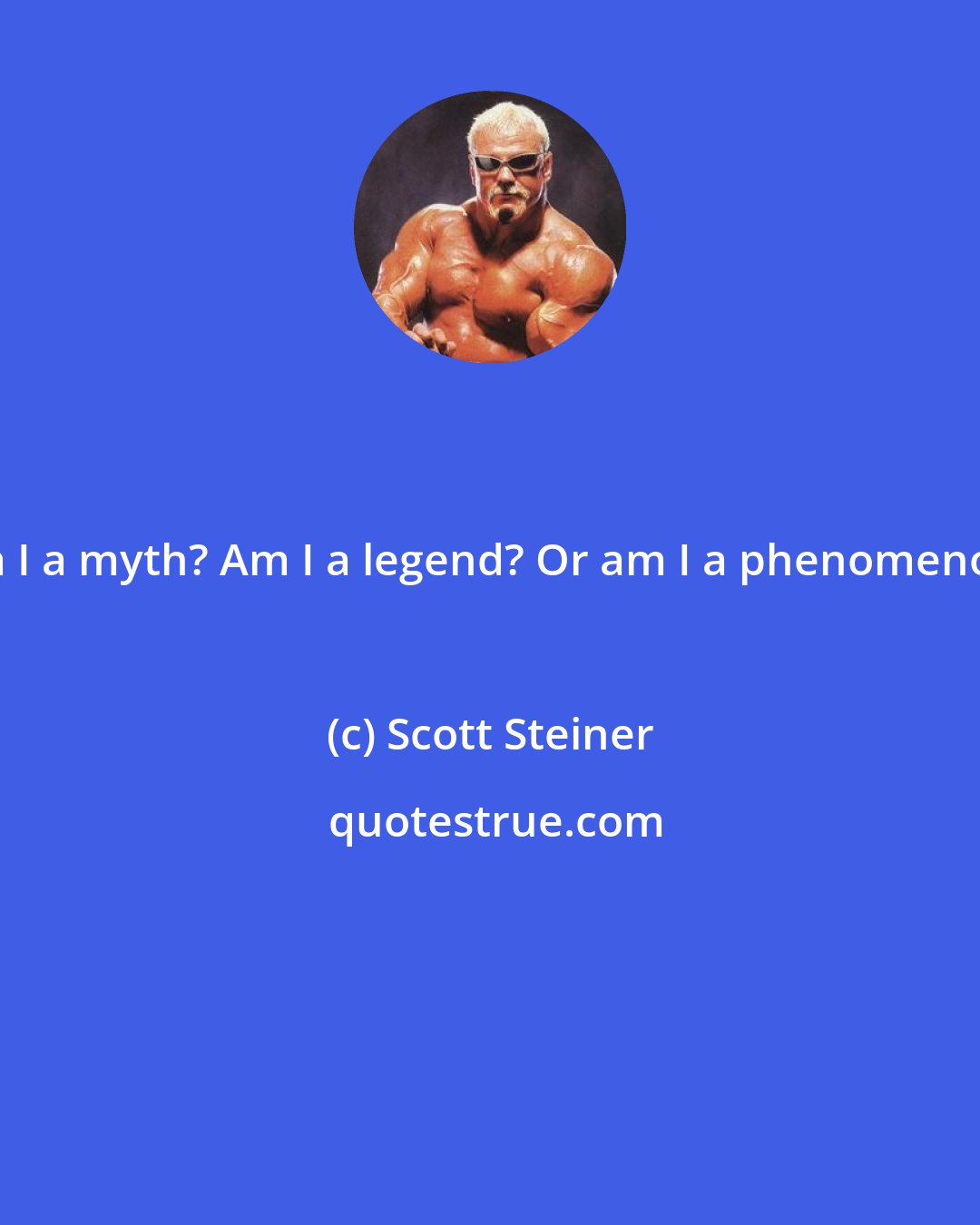 Scott Steiner: Am I a myth? Am I a legend? Or am I a phenomenon?