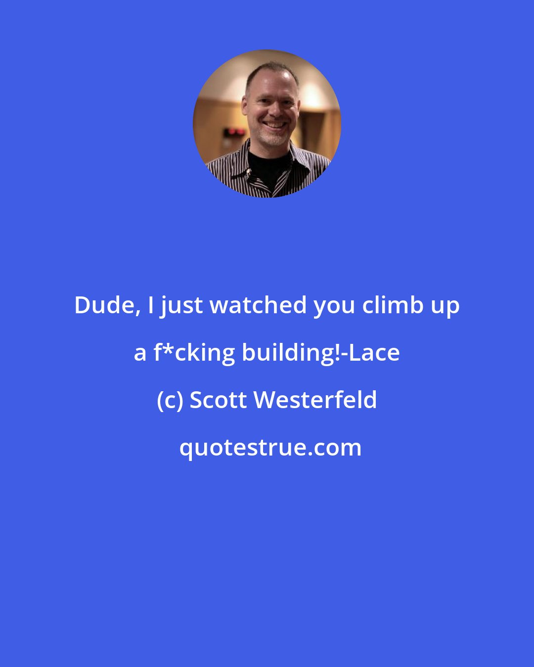 Scott Westerfeld: Dude, I just watched you climb up a f*cking building!-Lace