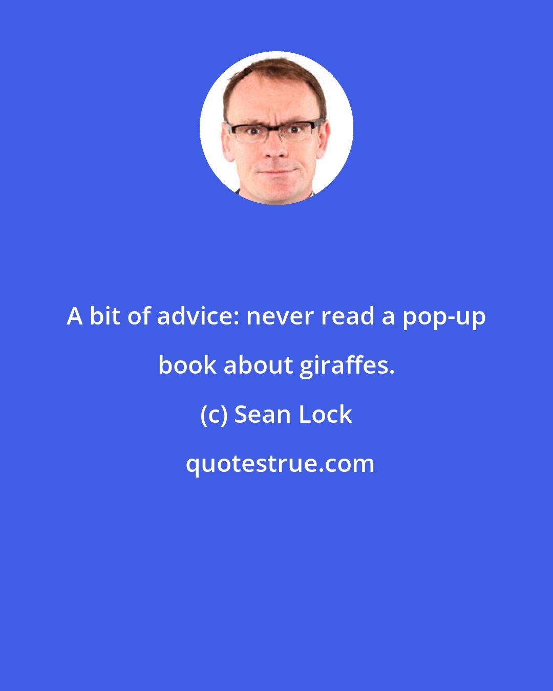 Sean Lock: A bit of advice: never read a pop-up book about giraffes.