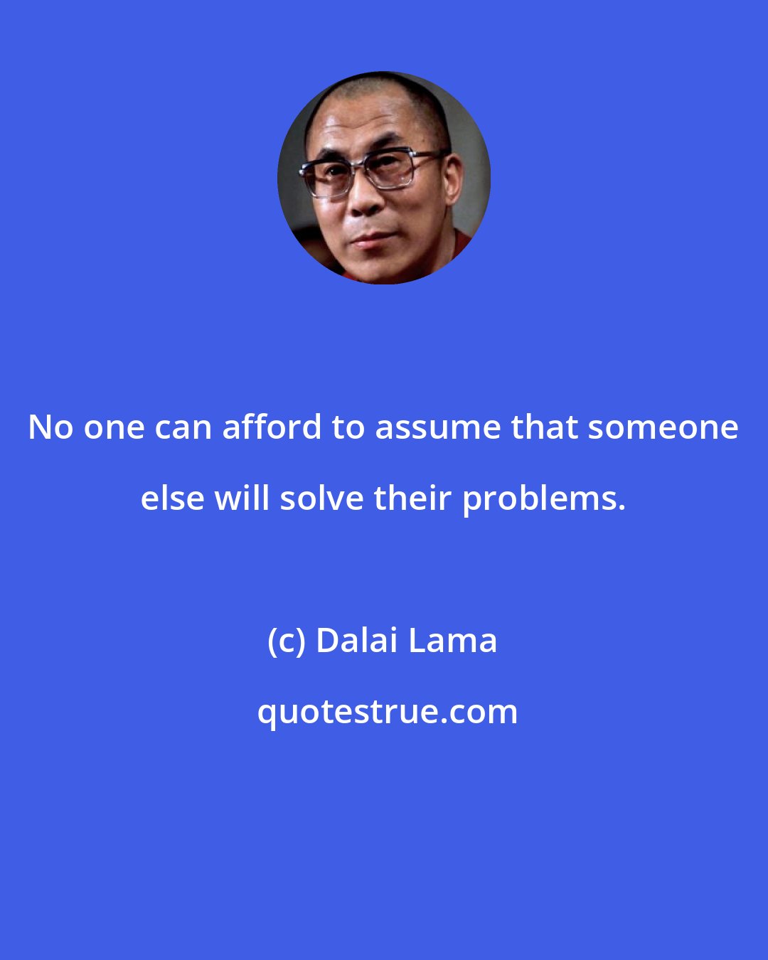 Dalai Lama: No one can afford to assume that someone else will solve their problems.