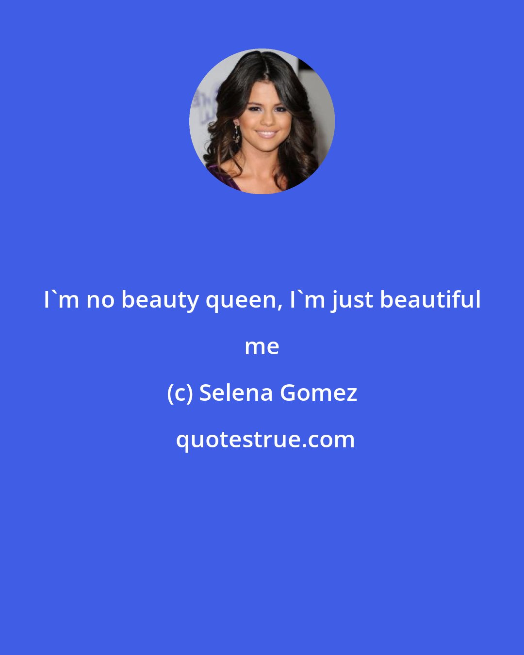 Selena Gomez: I'm no beauty queen, I'm just beautiful me