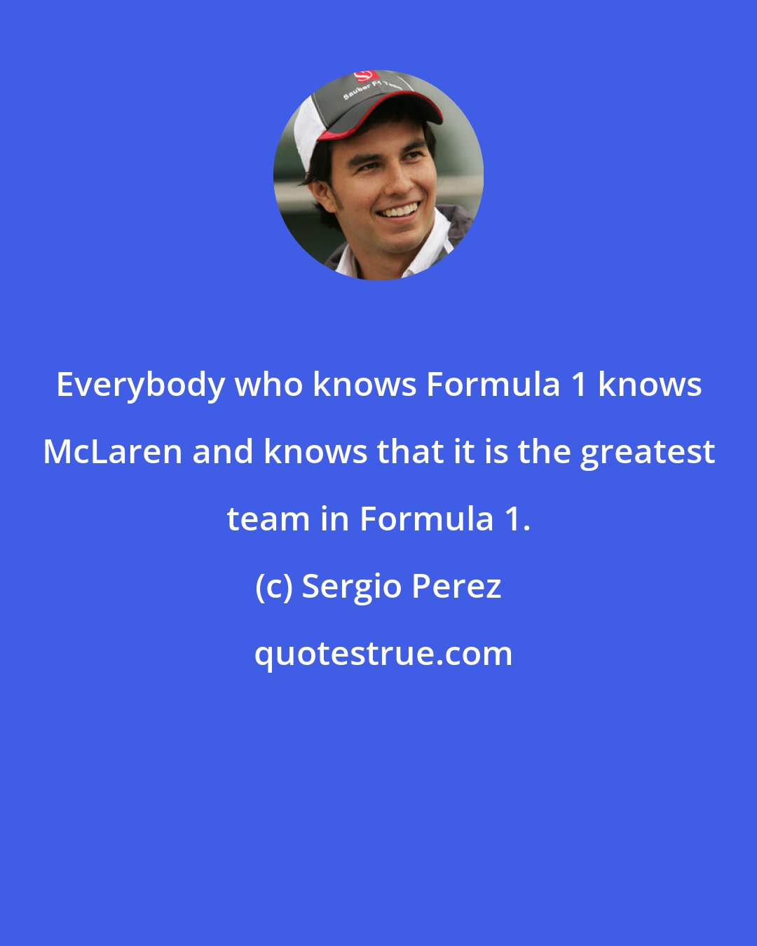 Sergio Perez: Everybody who knows Formula 1 knows McLaren and knows that it is the greatest team in Formula 1.