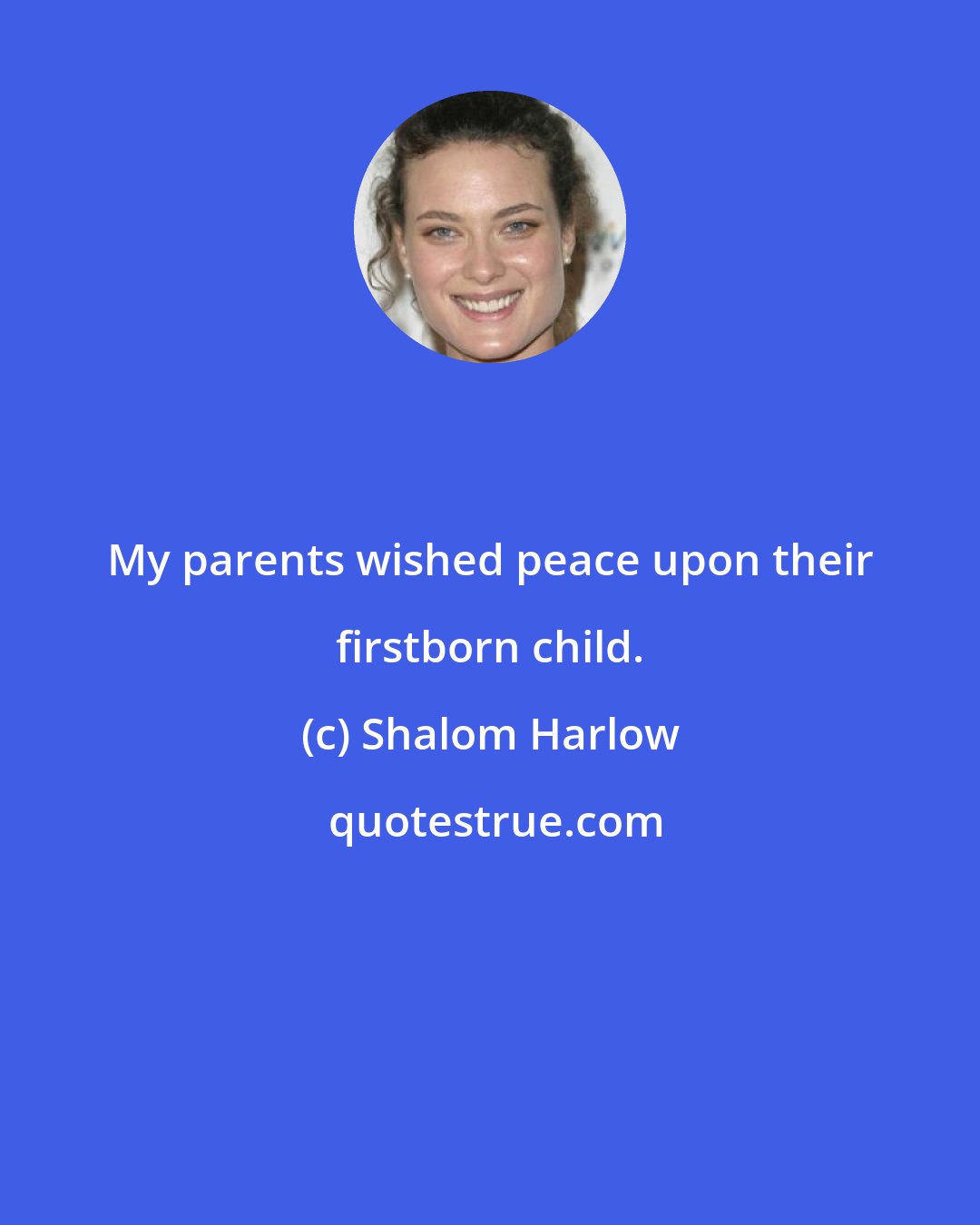 Shalom Harlow: My parents wished peace upon their firstborn child.