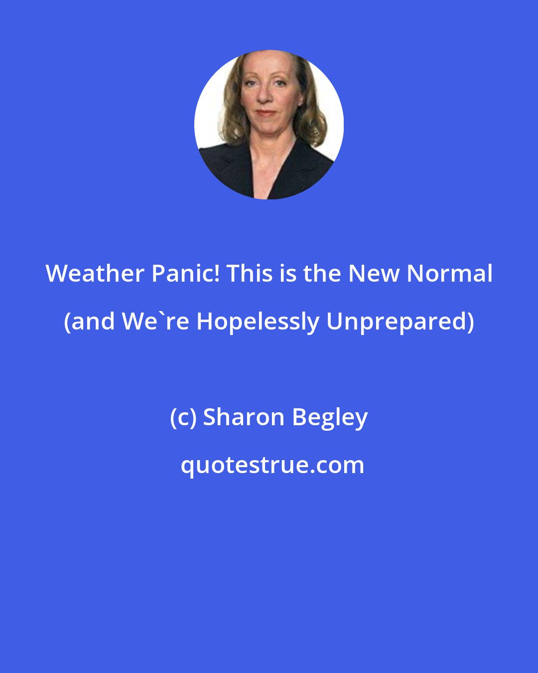 Sharon Begley: Weather Panic! This is the New Normal (and We're Hopelessly Unprepared)