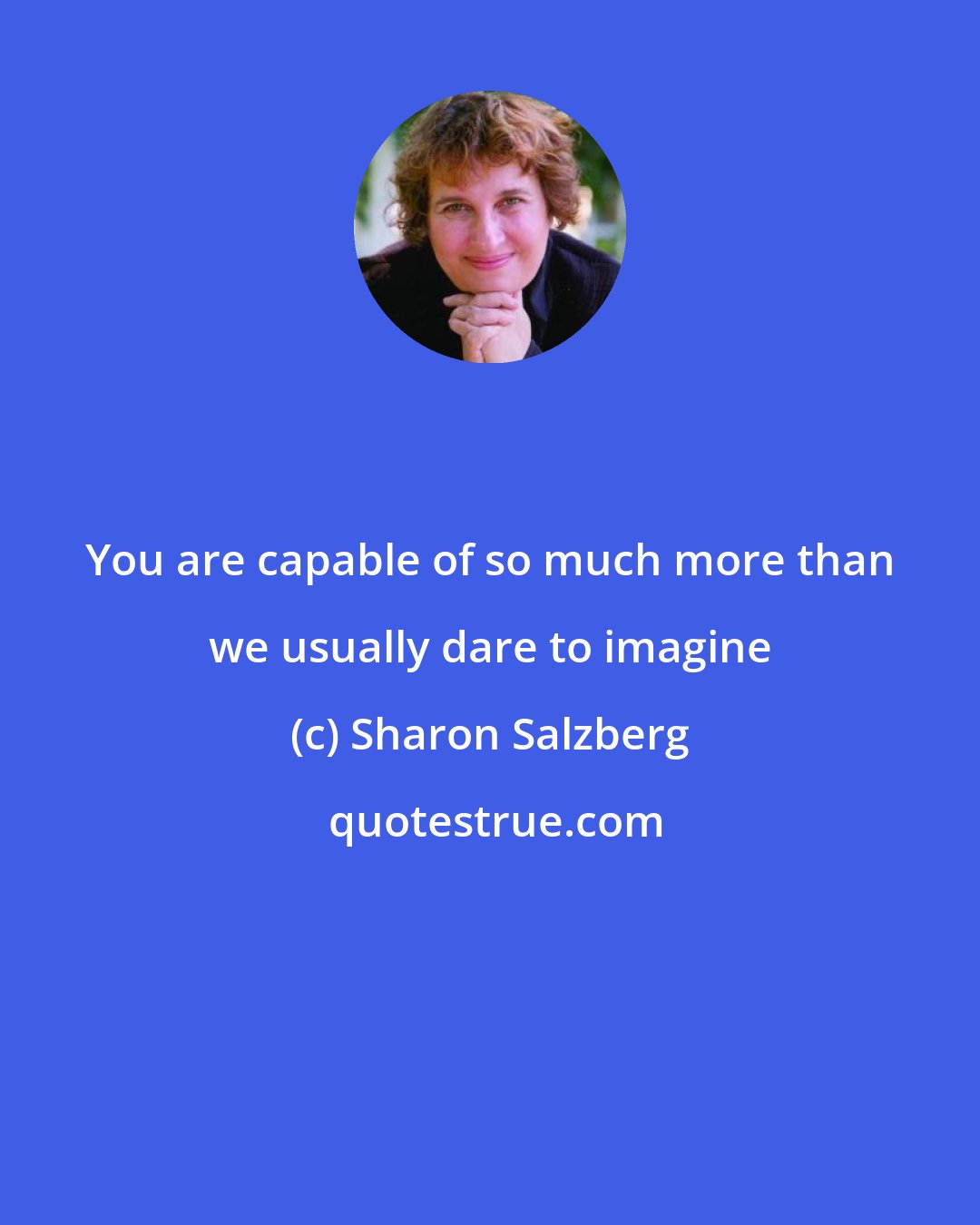 Sharon Salzberg: You are capable of so much more than we usually dare to imagine