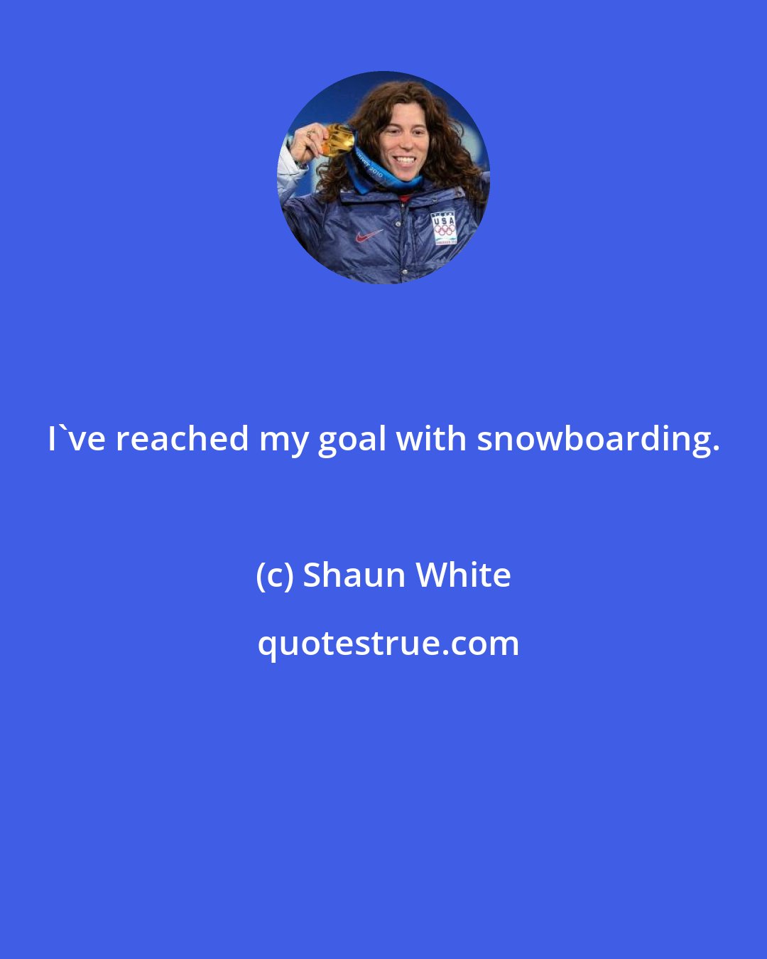 Shaun White: I've reached my goal with snowboarding.