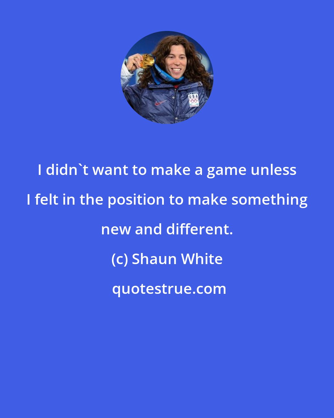 Shaun White: I didn't want to make a game unless I felt in the position to make something new and different.