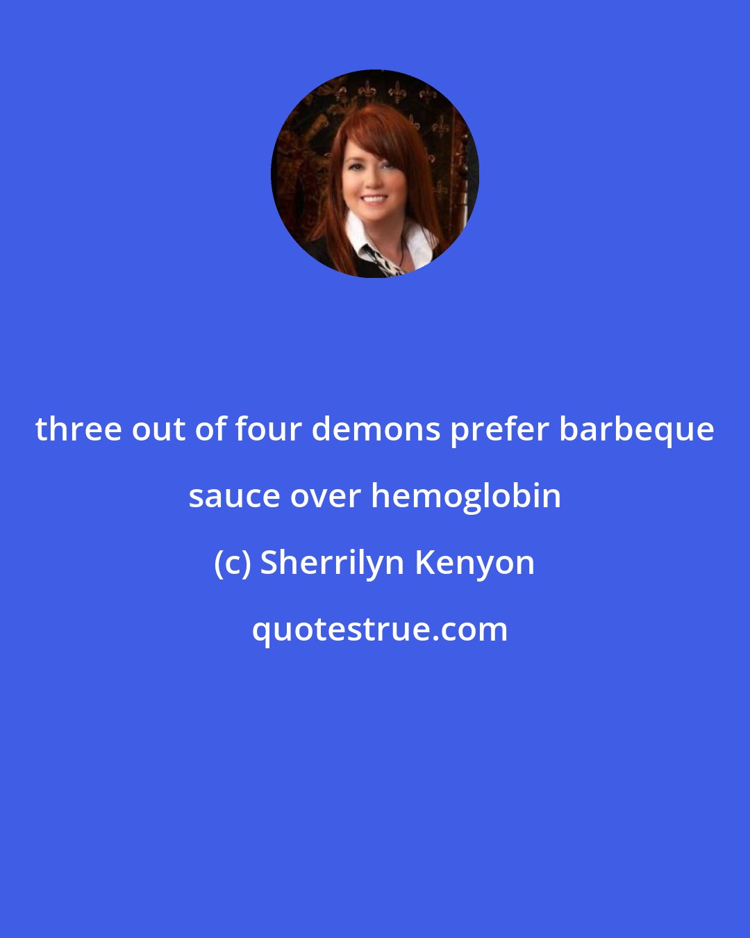 Sherrilyn Kenyon: three out of four demons prefer barbeque sauce over hemoglobin