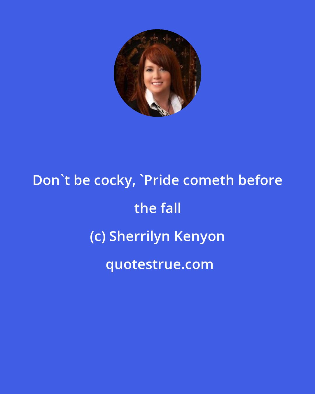 Sherrilyn Kenyon: Don't be cocky, 'Pride cometh before the fall