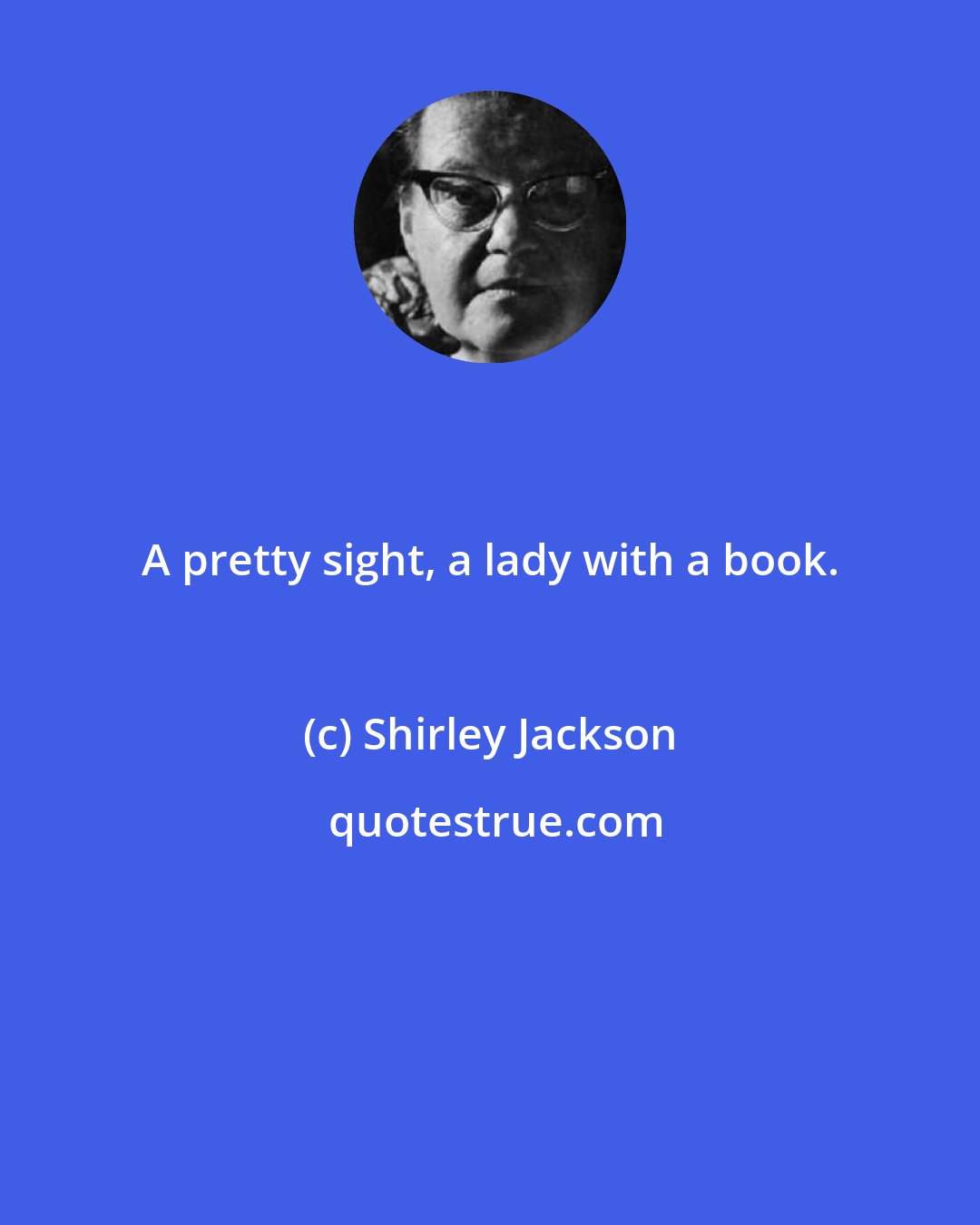 Shirley Jackson: A pretty sight, a lady with a book.
