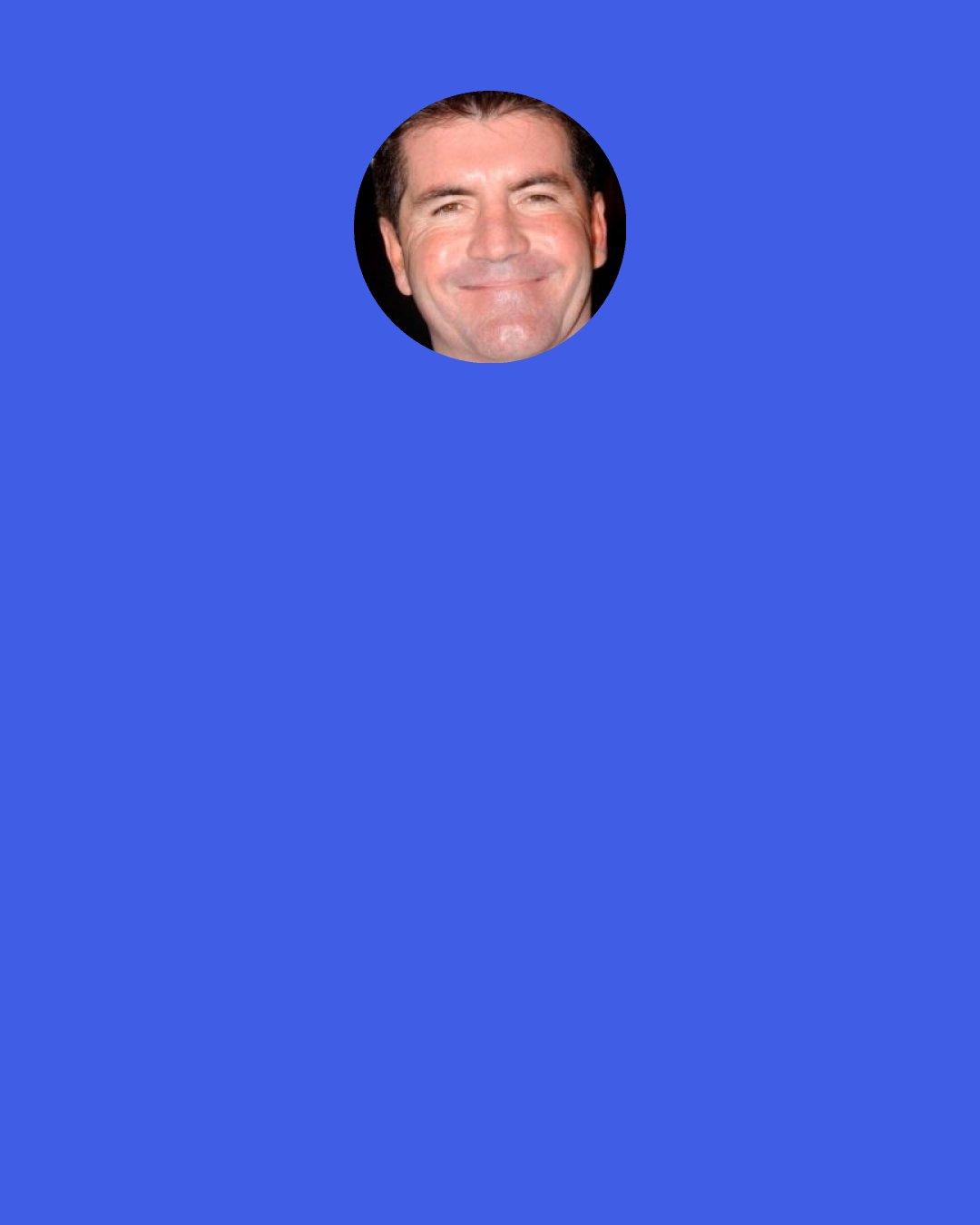 Simon Cowell: The biggest shock when I lost it all was the realization that so much of my life had been out of my control. When I started to make the money back, I vowed that it would never happen again. I bought things only when I could afford them. There was no big mortgage, no cars on hire purchase. I remember buying a TR6 sports car for £6,000, and funnily enough it gave me more pleasure than the Porsche ever had.