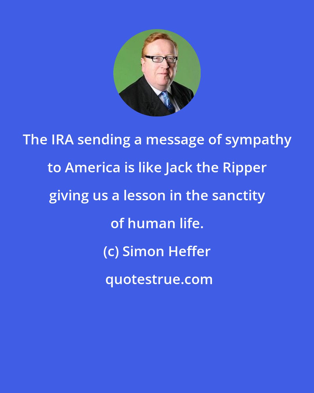 Simon Heffer: The IRA sending a message of sympathy to America is like Jack the Ripper giving us a lesson in the sanctity of human life.