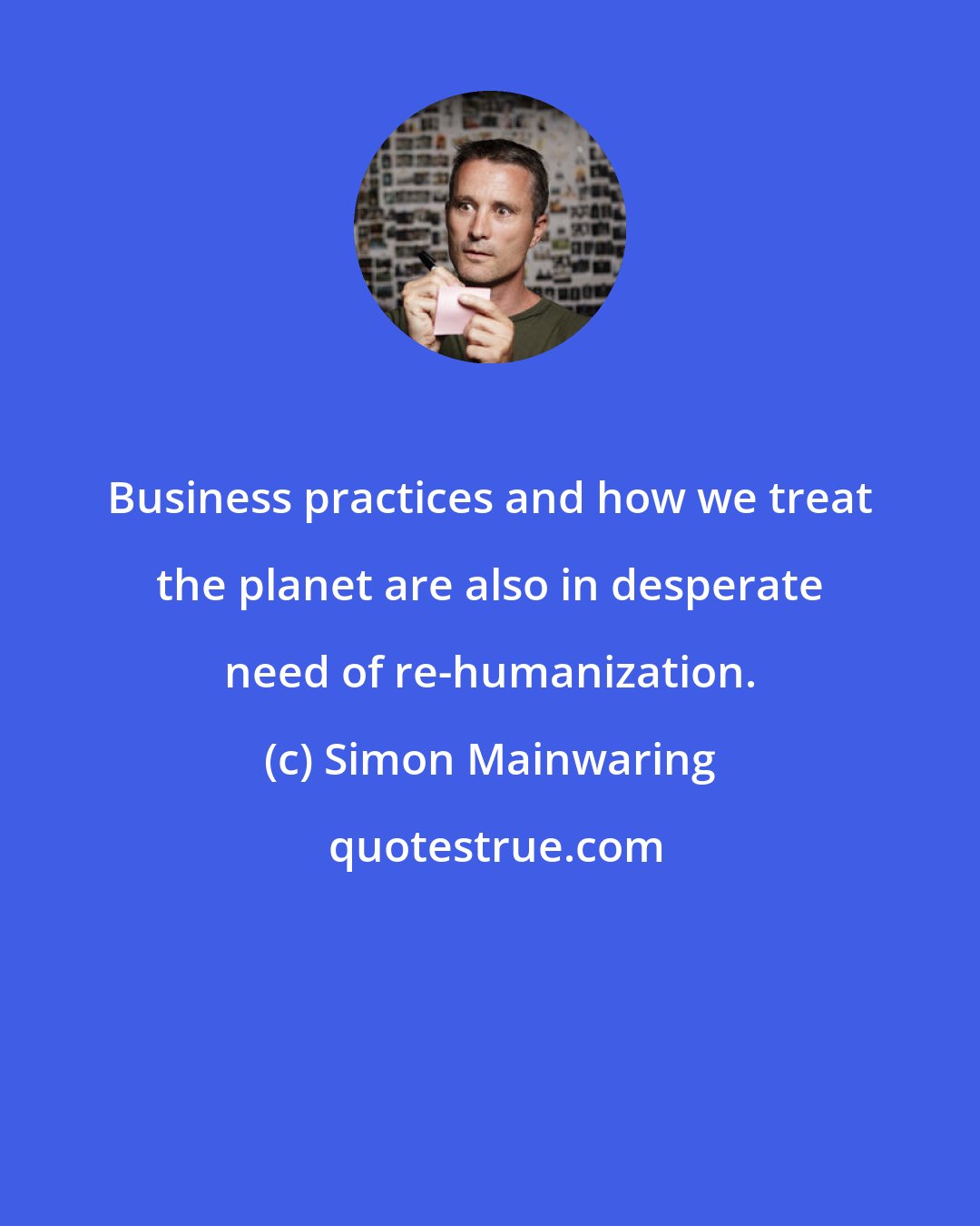 Simon Mainwaring: Business practices and how we treat the planet are also in desperate need of re-humanization.