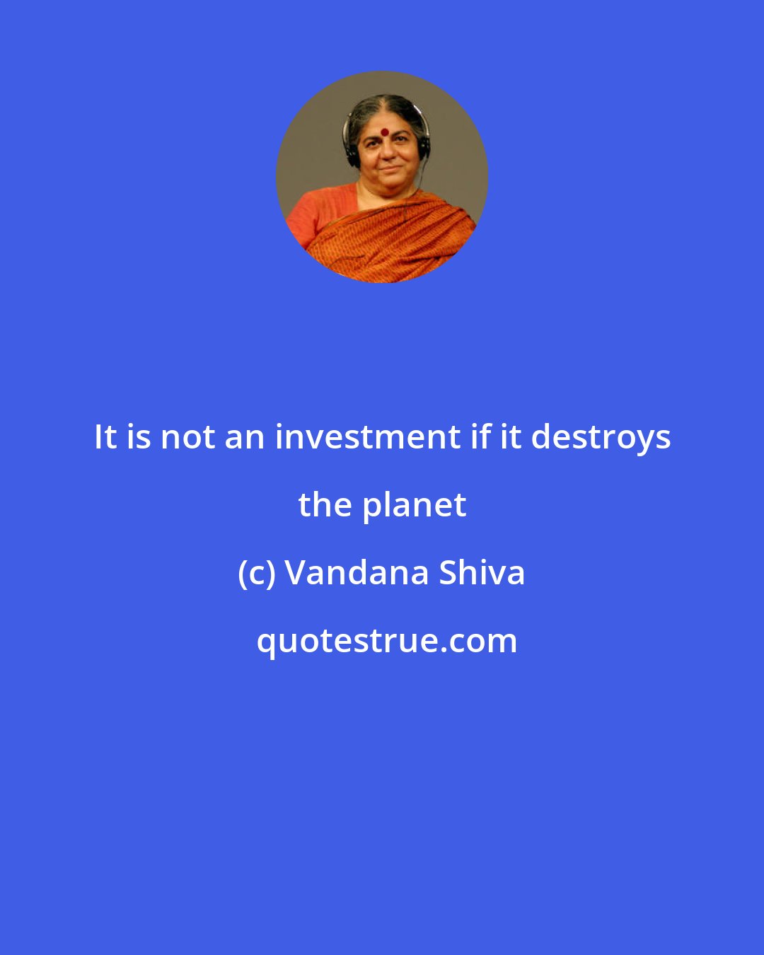 Vandana Shiva: It is not an investment if it destroys the planet