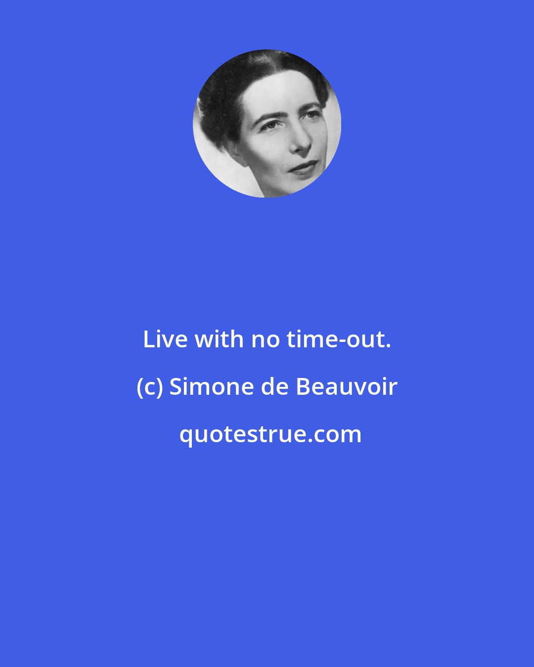 Simone de Beauvoir: Live with no time-out.