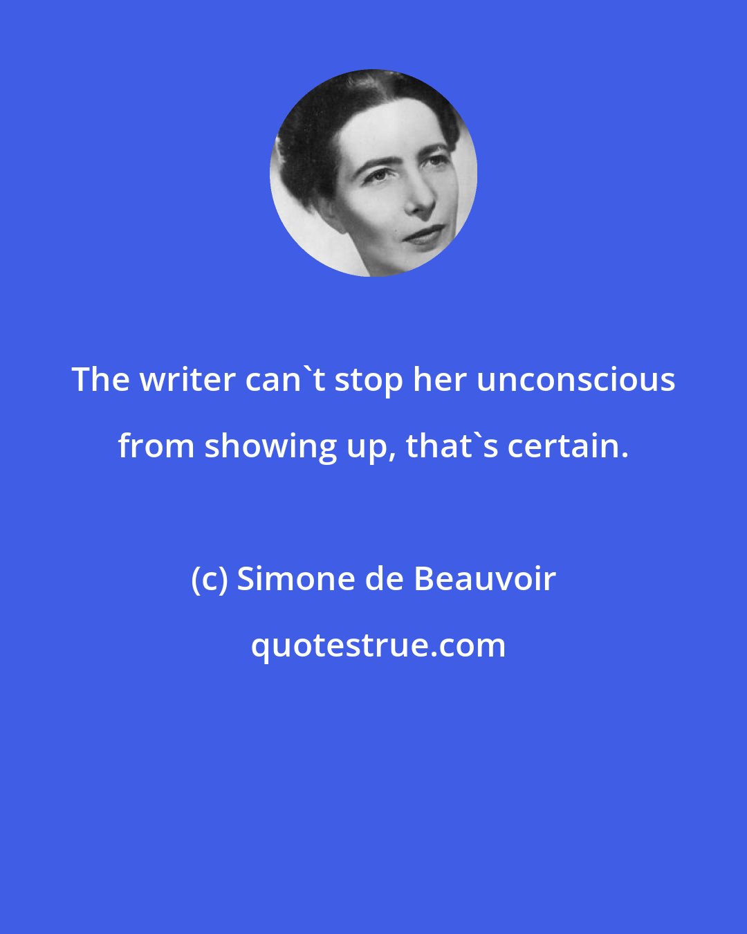 Simone de Beauvoir: The writer can't stop her unconscious from showing up, that's certain.