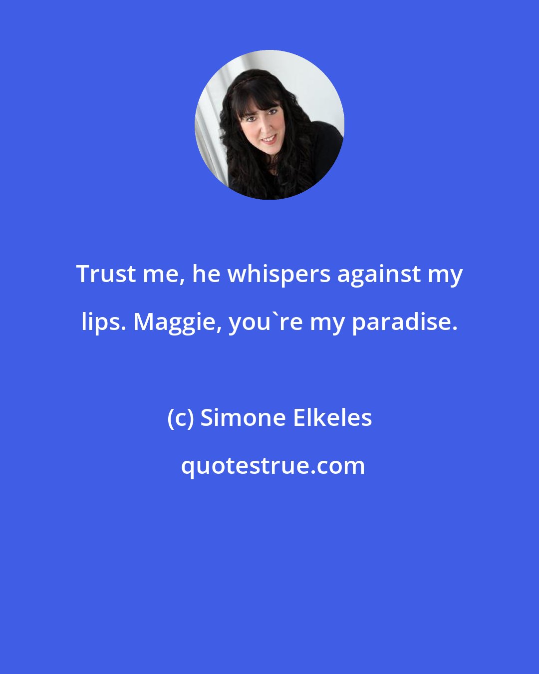 Simone Elkeles: Trust me, he whispers against my lips. Maggie, you're my paradise.