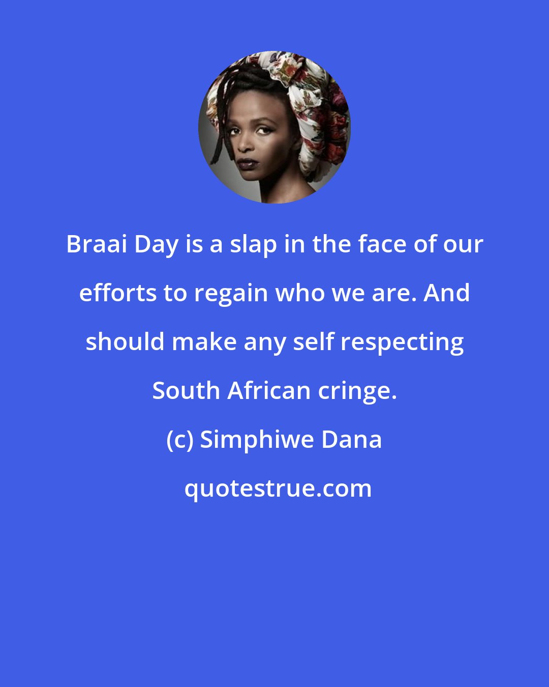 Simphiwe Dana: Braai Day is a slap in the face of our efforts to regain who we are. And should make any self respecting South African cringe.