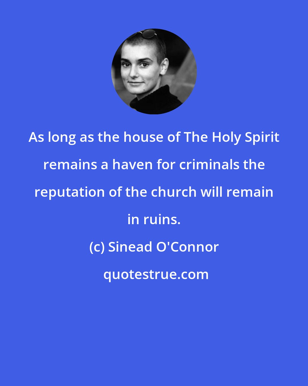 Sinead O'Connor: As long as the house of The Holy Spirit remains a haven for criminals the reputation of the church will remain in ruins.