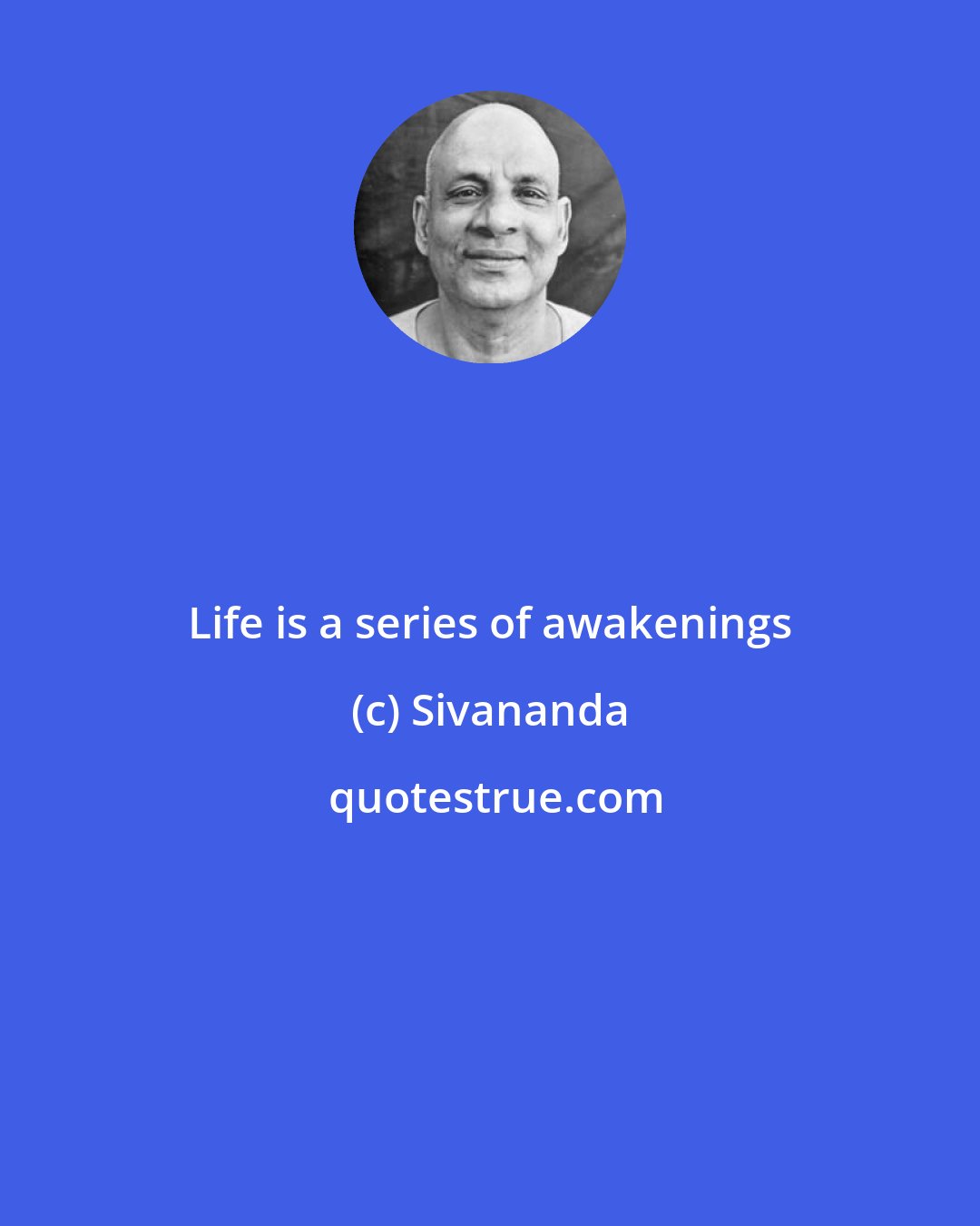 Sivananda: Life is a series of awakenings