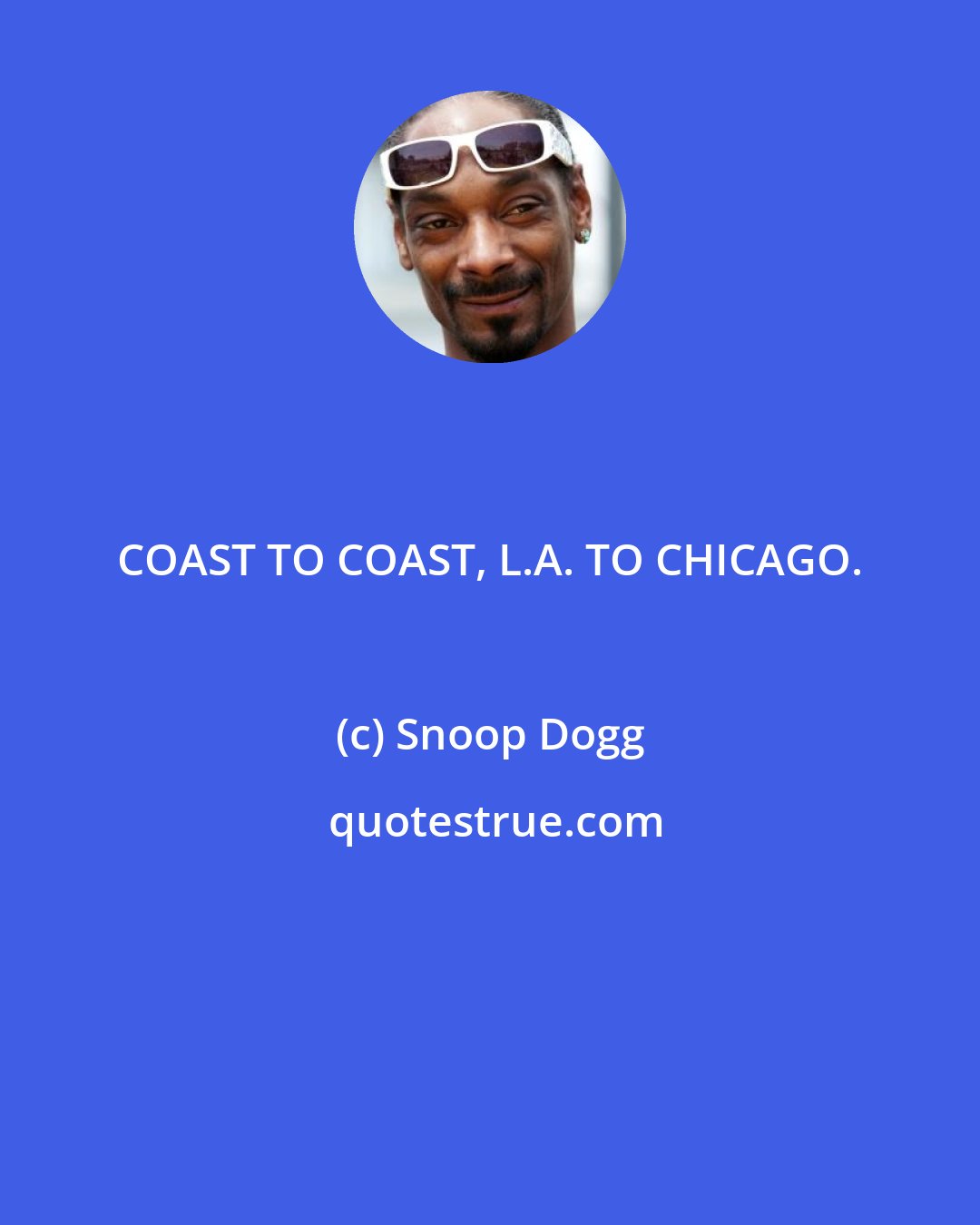 Snoop Dogg: COAST TO COAST, L.A. TO CHICAGO.