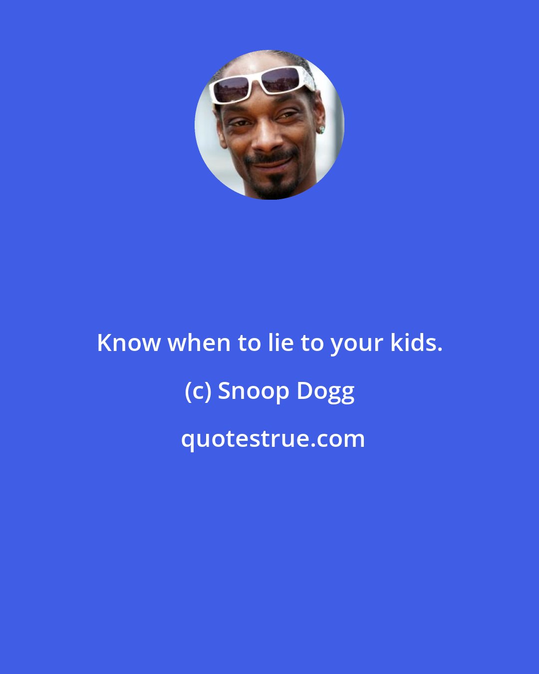 Snoop Dogg: Know when to lie to your kids.