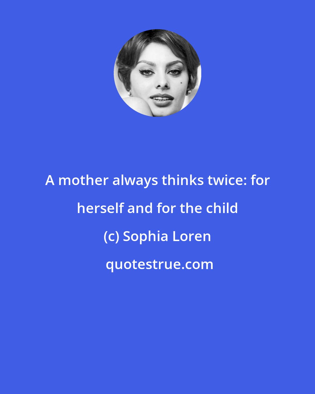 Sophia Loren: A mother always thinks twice: for herself and for the child