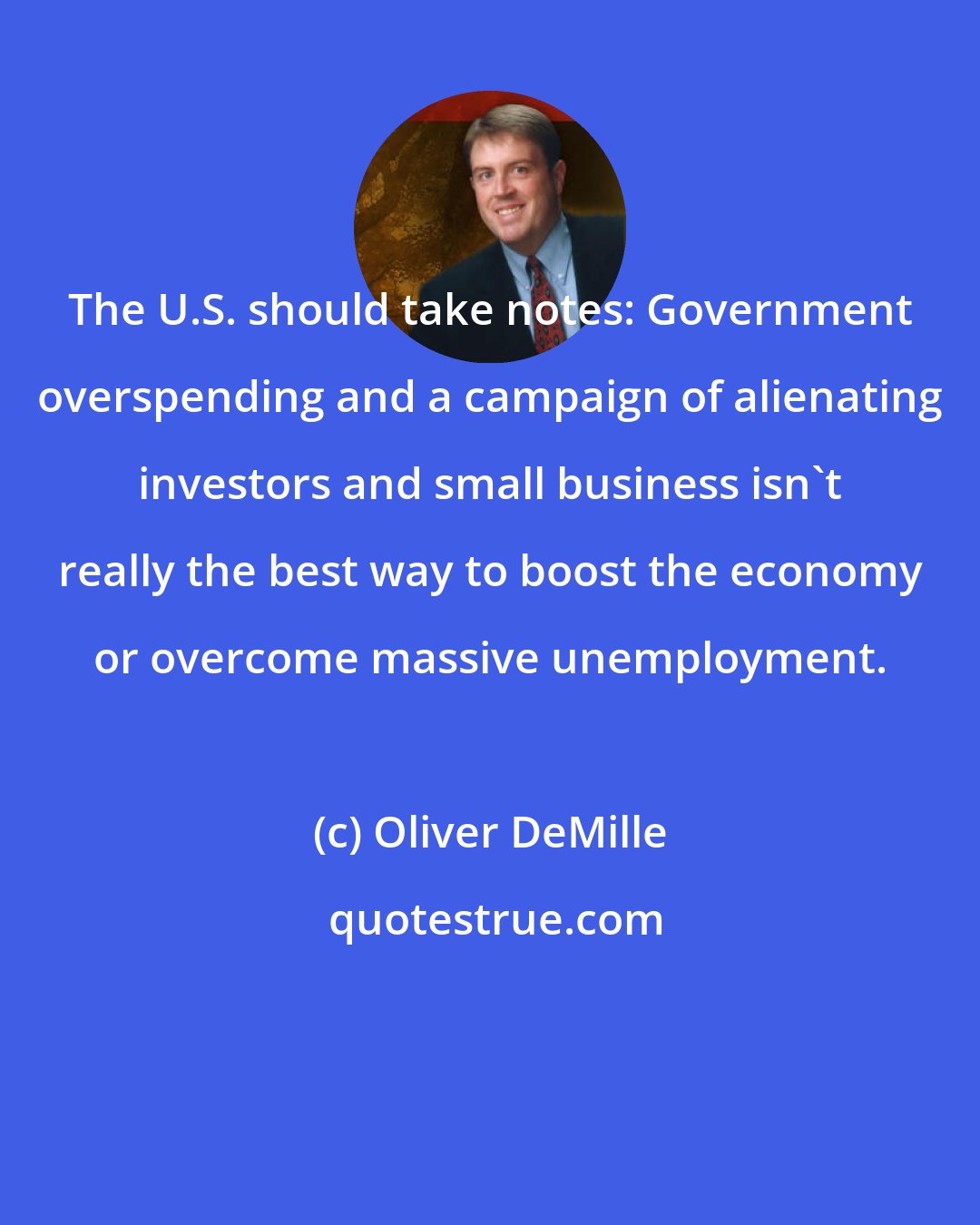 Oliver DeMille: The U.S. should take notes: Government overspending and a campaign of alienating investors and small business isn't really the best way to boost the economy or overcome massive unemployment.