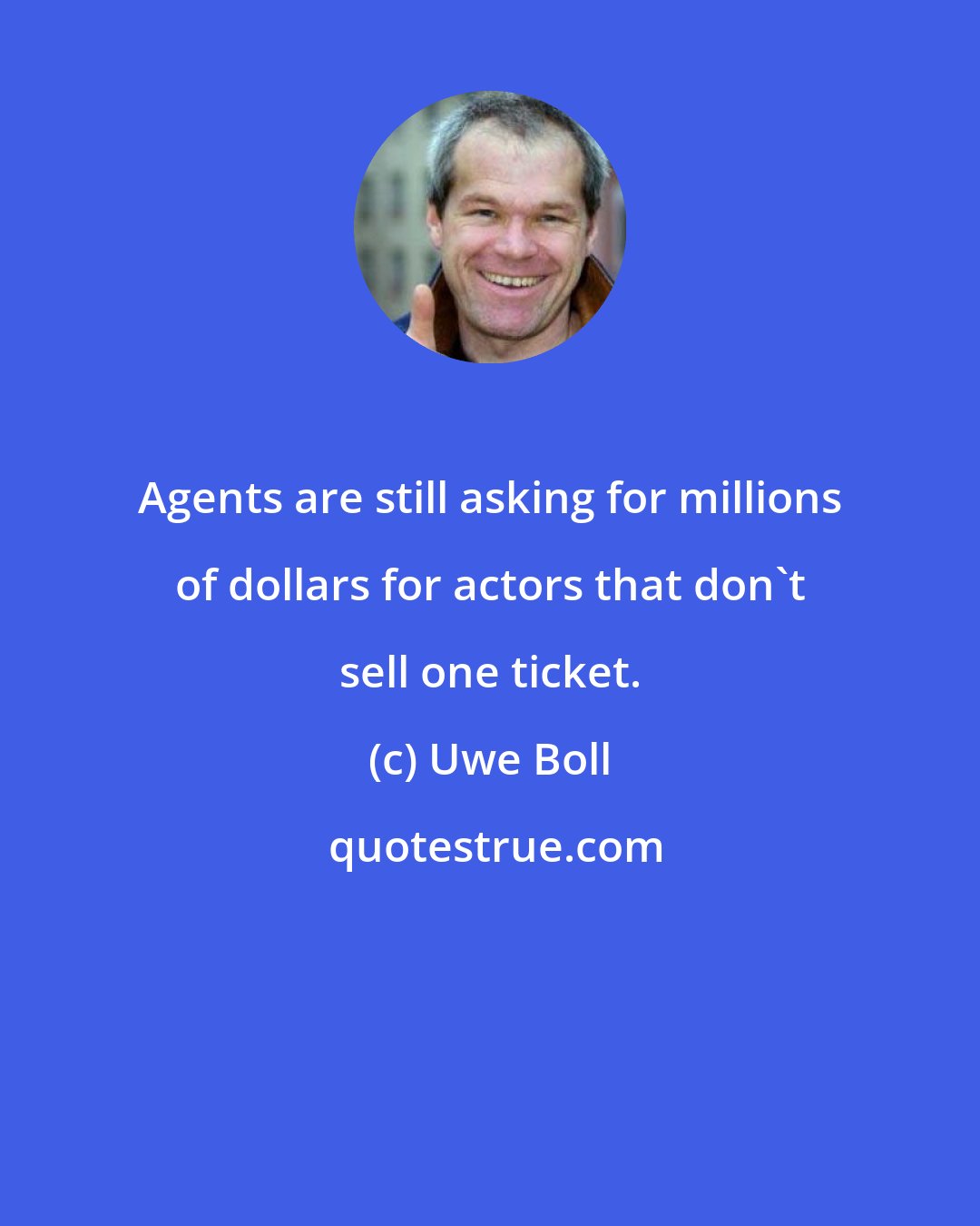 Uwe Boll: Agents are still asking for millions of dollars for actors that don't sell one ticket.