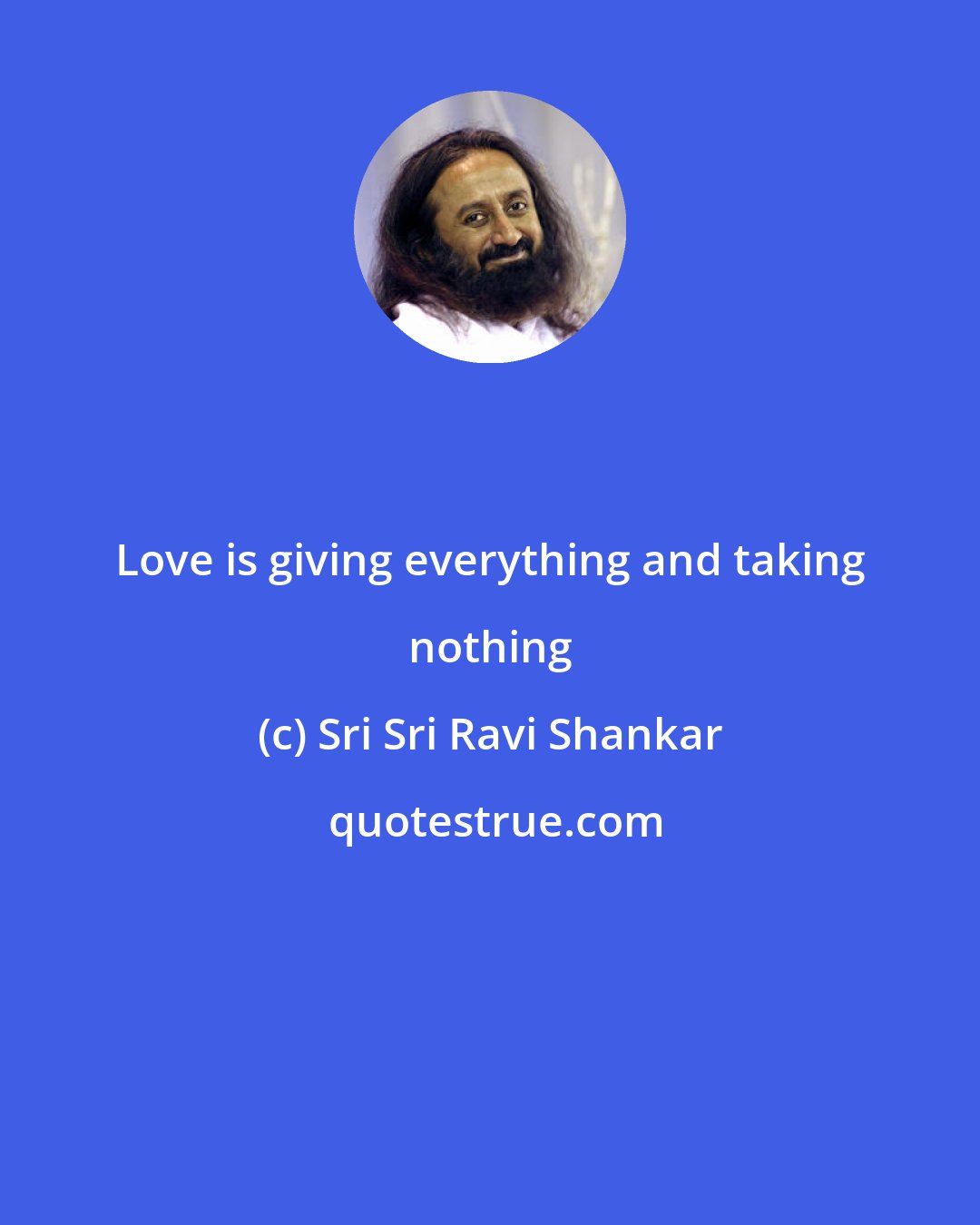 Sri Sri Ravi Shankar: Love is giving everything and taking nothing