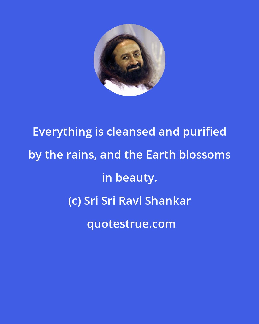 Sri Sri Ravi Shankar: Everything is cleansed and purified by the rains, and the Earth blossoms in beauty.