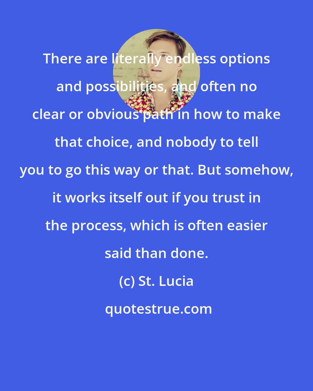 St. Lucia: There are literally endless options and possibilities, and often no clear or obvious path in how to make that choice, and nobody to tell you to go this way or that. But somehow, it works itself out if you trust in the process, which is often easier said than done.