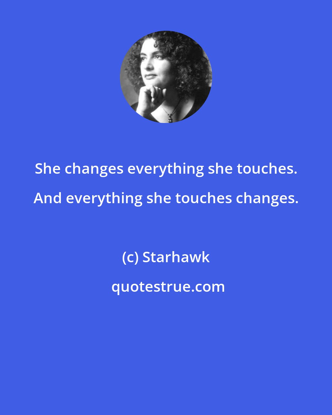 Starhawk: She changes everything she touches. And everything she touches changes.