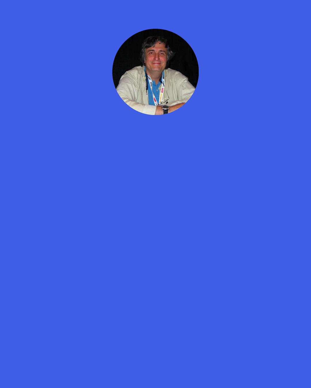 Stefan Petrucha: Your novels show only the tiniest fraction of detective work, the brilliant crime, the tantalizing clues, the dramatic chase, the final battle atop a lofty peak with ocean waves crashing down below, and then… justice served! If they wrote about the real world, four-fifths of the story would consist of the hero sitting in a library for months and following false leads.
