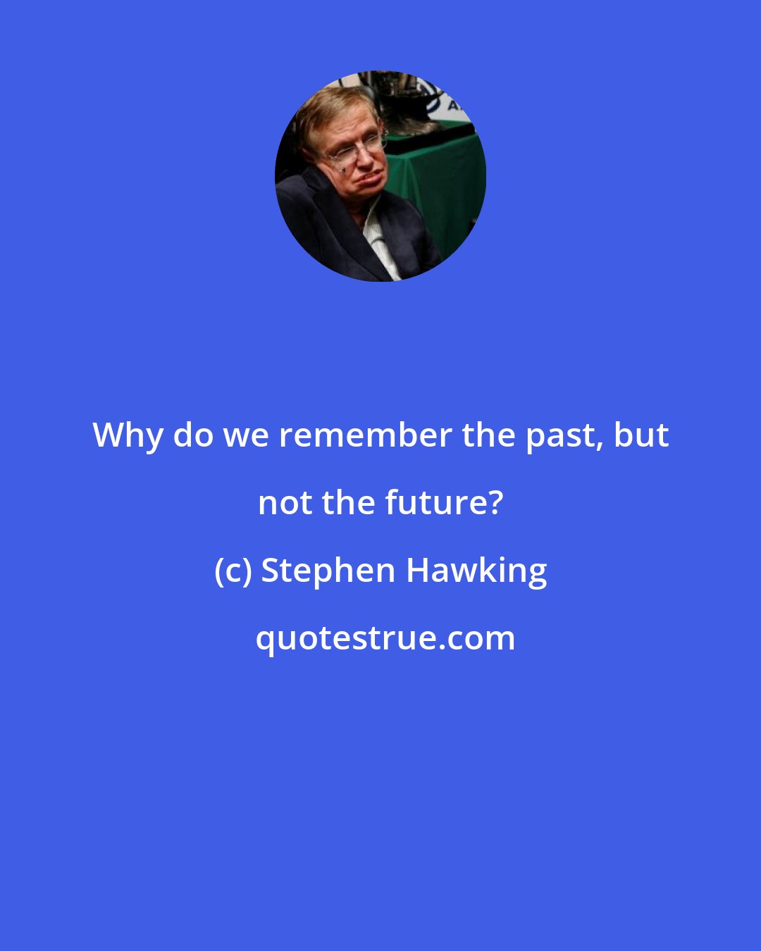 Stephen Hawking: Why do we remember the past, but not the future?