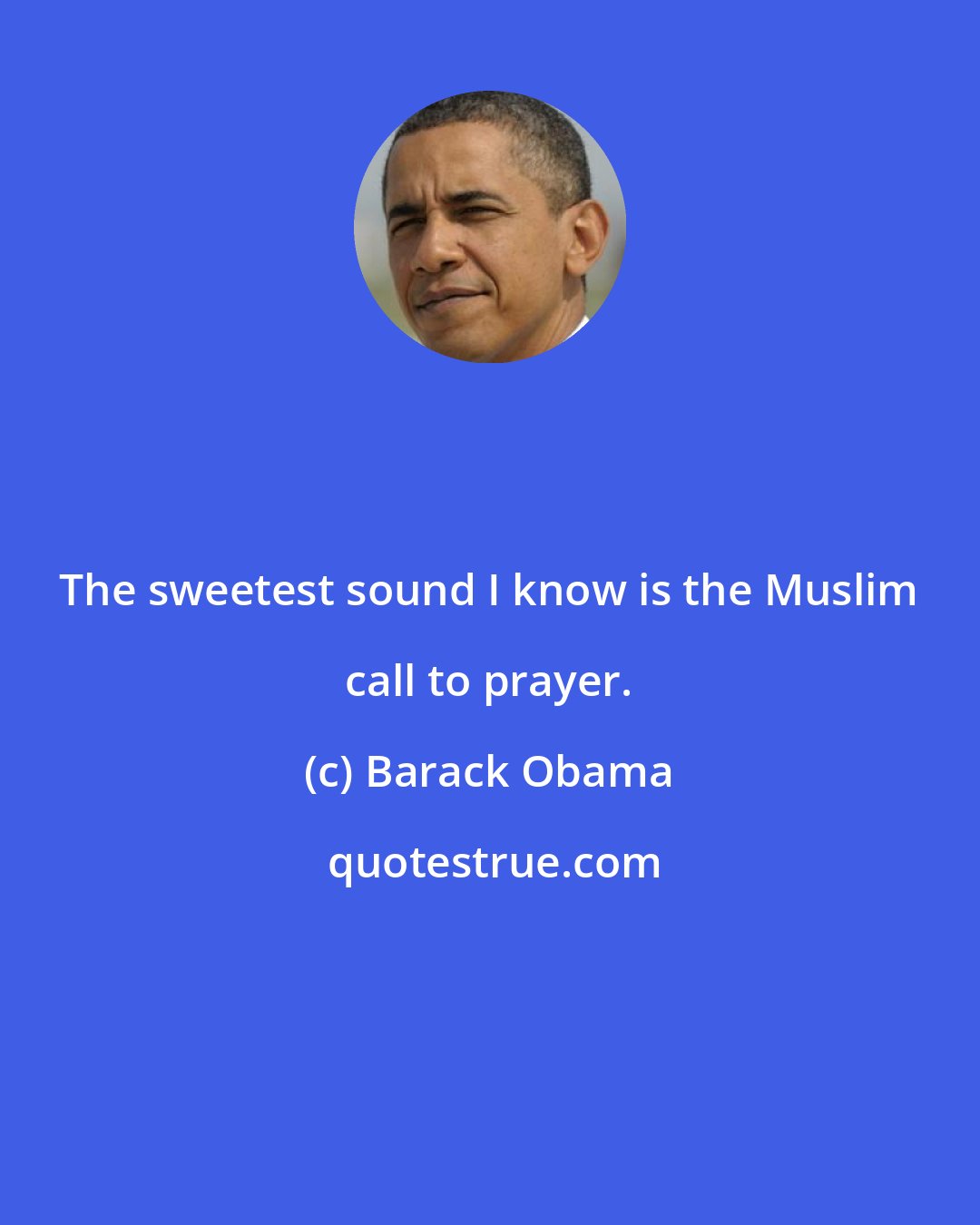 Barack Obama: The sweetest sound I know is the Muslim call to prayer.