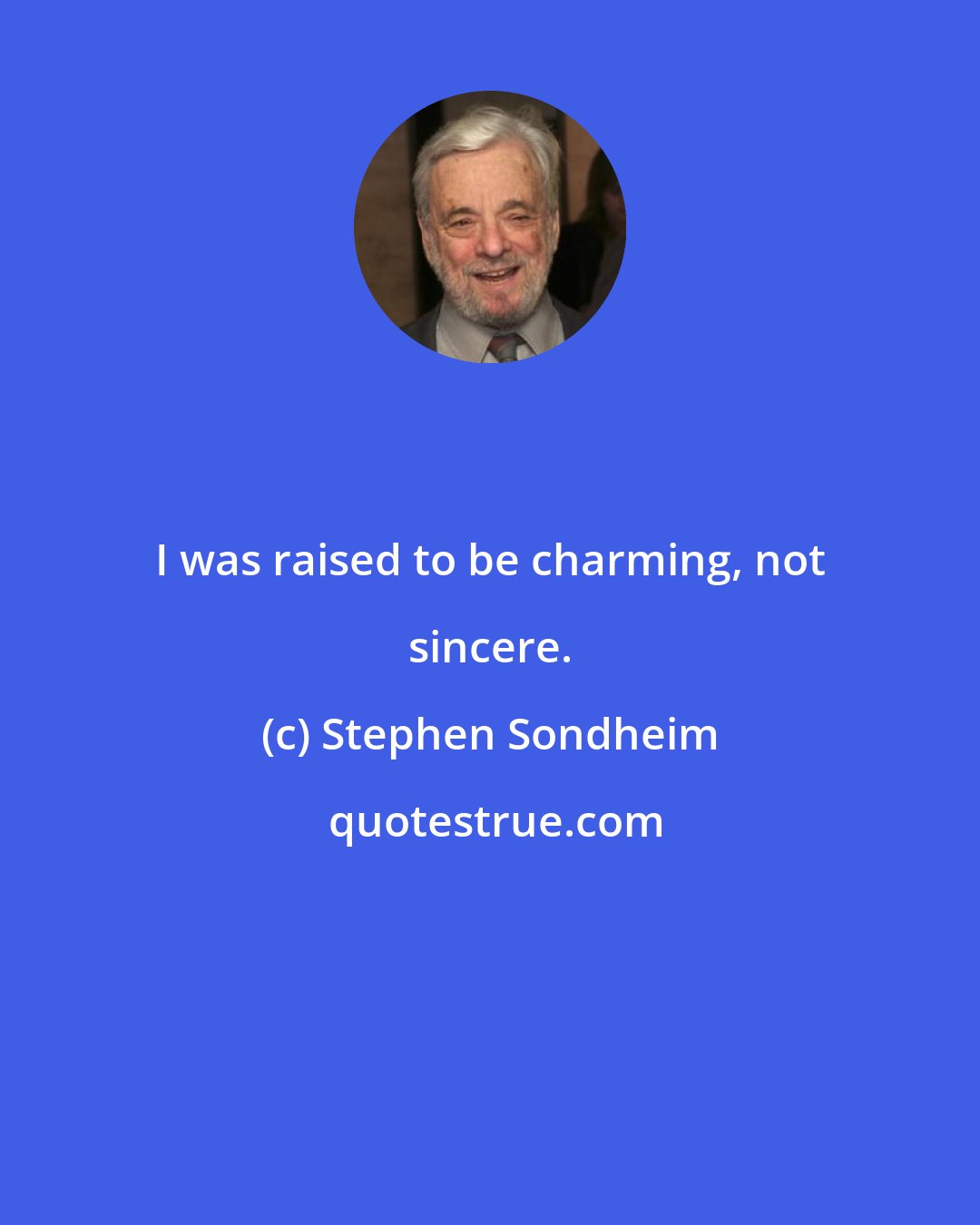 Stephen Sondheim: I was raised to be charming, not sincere.