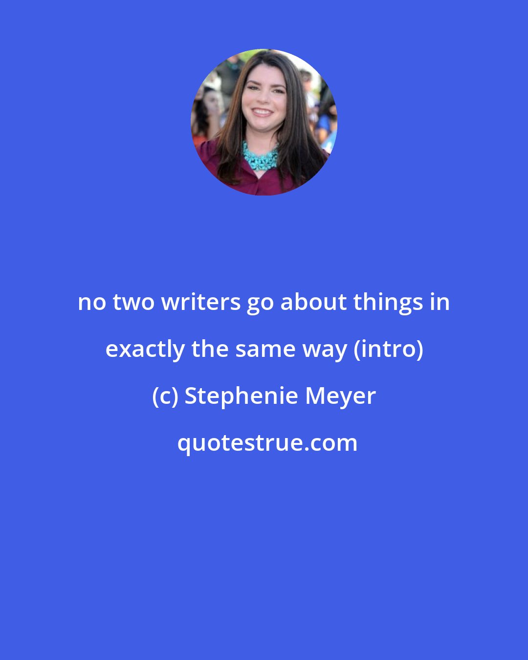 Stephenie Meyer: no two writers go about things in exactly the same way (intro)