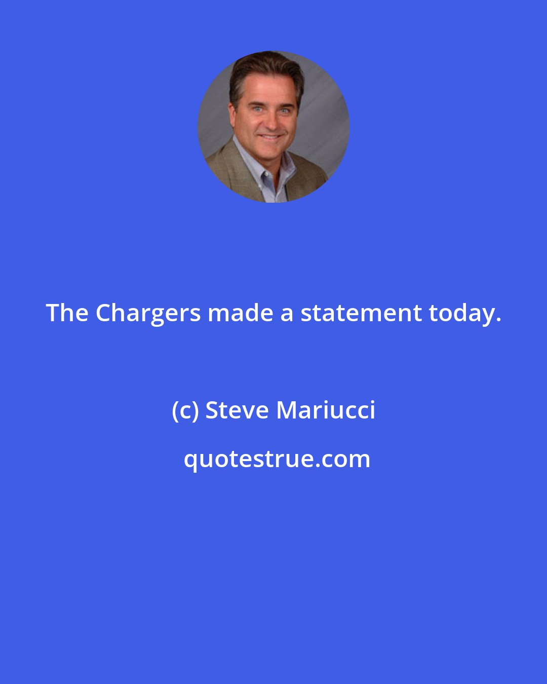 Steve Mariucci: The Chargers made a statement today.