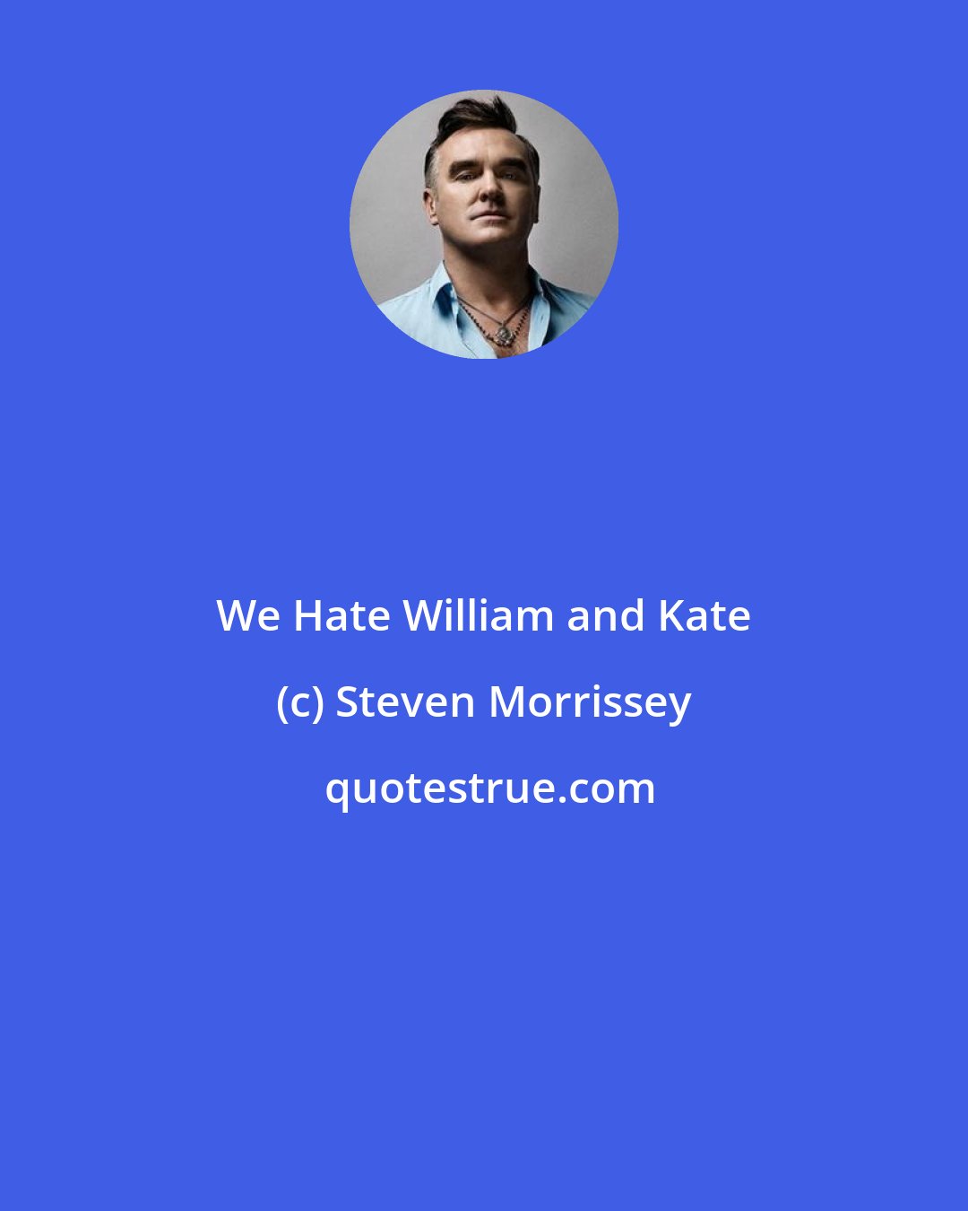 Steven Morrissey: We Hate William and Kate