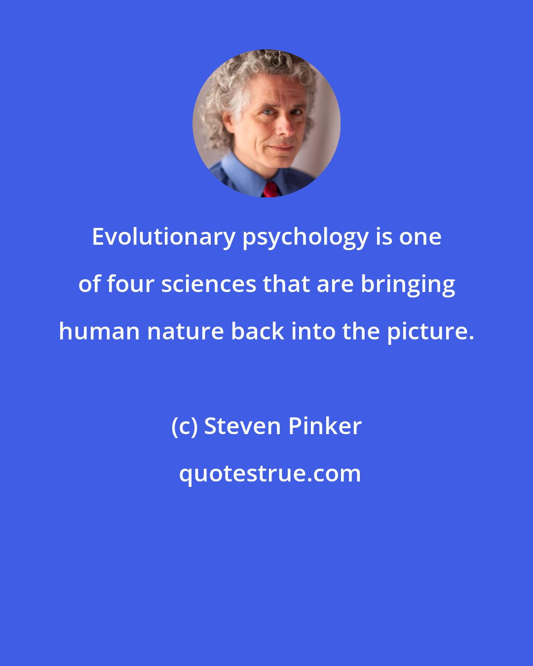 Steven Pinker: Evolutionary psychology is one of four sciences that are bringing human nature back into the picture.