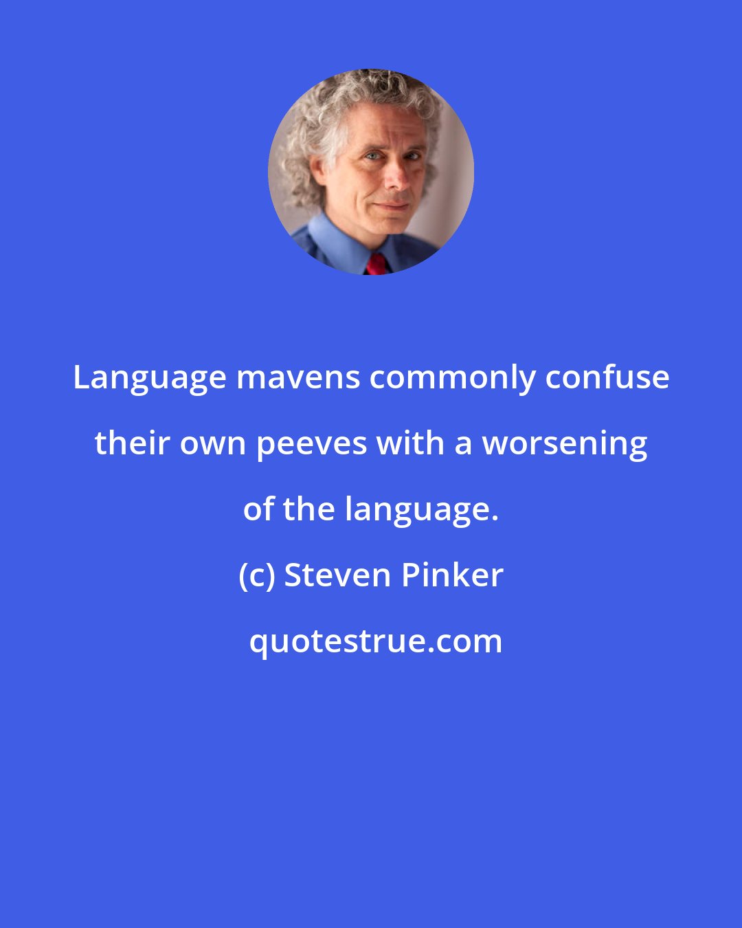 Steven Pinker: Language mavens commonly confuse their own peeves with a worsening of the language.