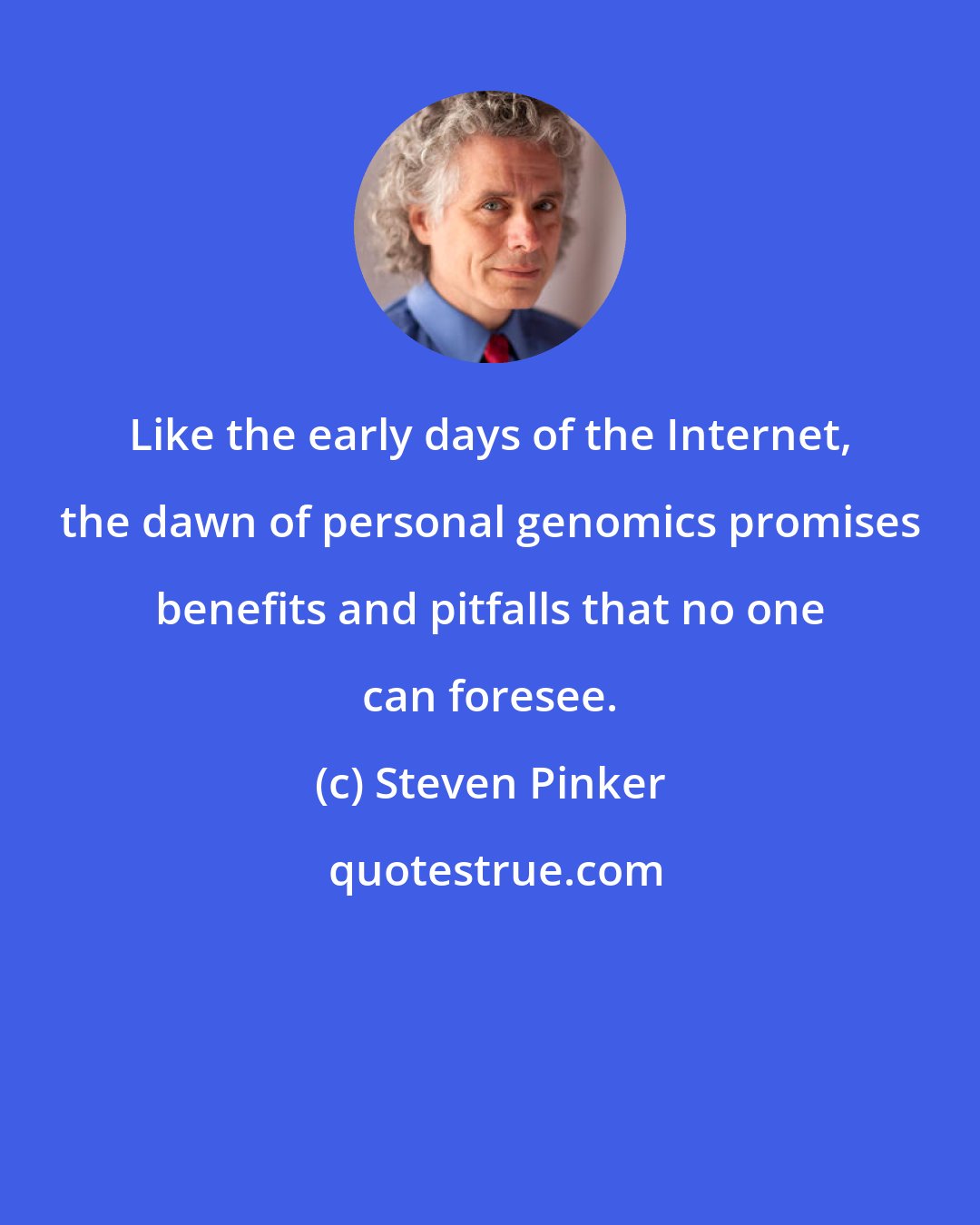 Steven Pinker: Like the early days of the Internet, the dawn of personal genomics promises benefits and pitfalls that no one can foresee.